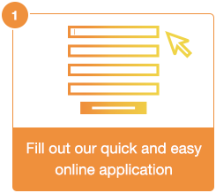 Fill out our quick and easy online application